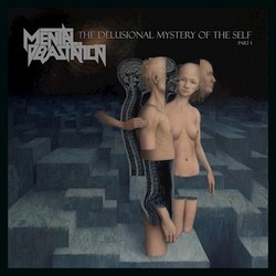 Mental Devastation - The Delusional Mystery of the Self Pt. I