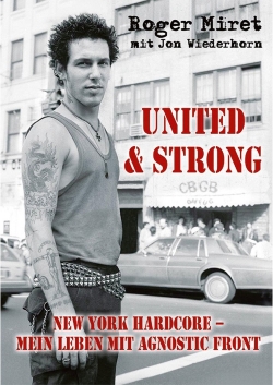 Roger Miret - United & Strong: New York Hardcore: Mein Leben mit Agnostic Front