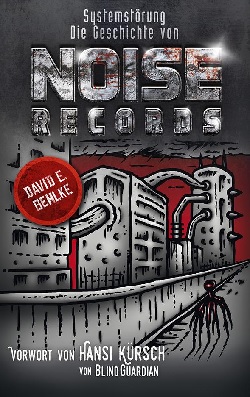 David E. Gehlke - Systemstörung – Die Geschichte von Noise Records